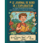 Le Journal de Bord de l'Explorateur : 60 Missions et Énigmes pour Enfants