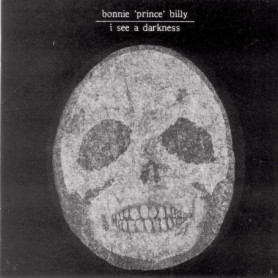 I See a Darkness - Bonnie 'Prince' Billy