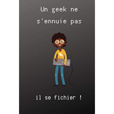 Carnet de Notes Humoristique pour Développeurs - Un Geek ne s'ennuie pas