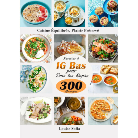 Cuisine Équilibrée : 300 Recettes à IG Bas pour Tous les Repas