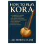Guide Complet pour Maîtriser la Kora : Harpe Africaine