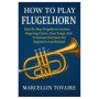 Guide Complet pour Apprendre le Flugelhorn : Leçons, Exercices et Chansons Faciles