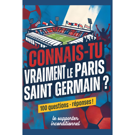 Quiz ultime sur le Paris Saint Germain : 100 questions pour les fans