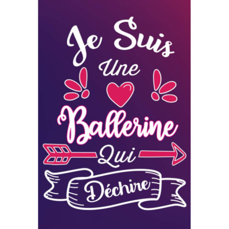 Carnet Drôle pour Ballerine - Je Suis Une Ballerine Qui Déchire