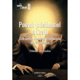 Pouvoir présidentiel et Covid - Crise sanitaire et mutation institutionnelle de la Ve République