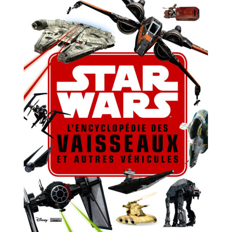 STAR WARS - L'encyclopédie des Star Fighters et autres véhicules