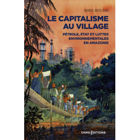 Le capitalisme au village - Pétrole, État et luttes environnementales en Amazonie
