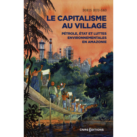 Le capitalisme au village - Pétrole, État et luttes environnementales en Amazonie