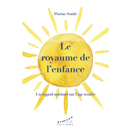 Le royaume de l'enfance - Un regard spirituel sur l'âge tendre