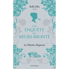 Une enquête des soeurs Brontë, T1 : La Mariée disparue
