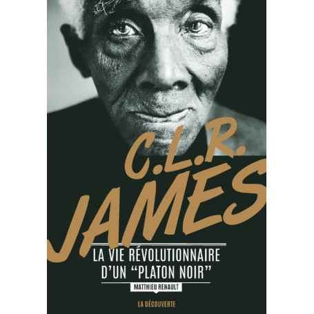 C. L. R. James. La vie révolutionnaire d'un 'Platon noir'