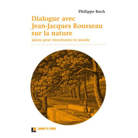Dialogues avec Jean-Jacques Rousseau sur la nature