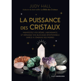 La puissance des cristaux - Manifestez vos désirs et dépassez vos blocages émotionnels