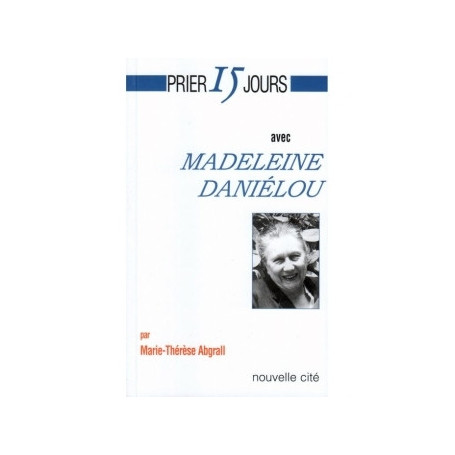 Prier 15 jours avec Madeleine Danielou