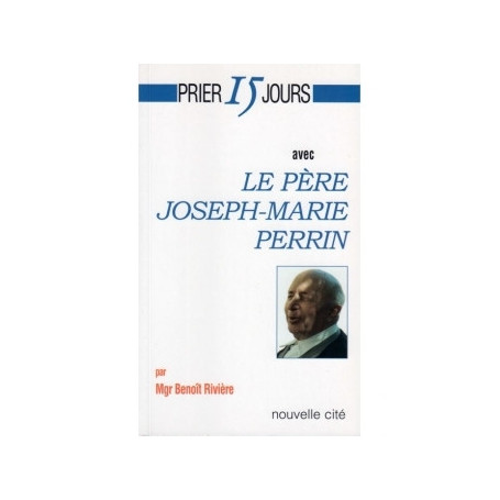 Prier 15 jours avec le Père Joseph-Marie Perrin