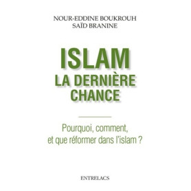 Islam, la dernière chance - Pourquoi, comment, et que réformer dans l'islam ?