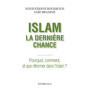Islam, la dernière chance - Pourquoi, comment, et que réformer dans l'islam ?