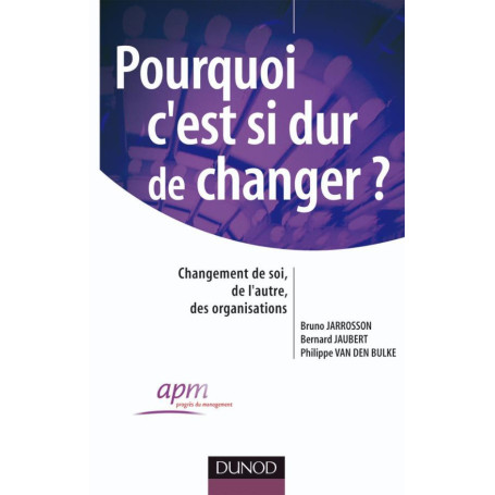 Pourquoi c'est si dur de changer ? - Changement de soi, changement de l'autre, des organisations