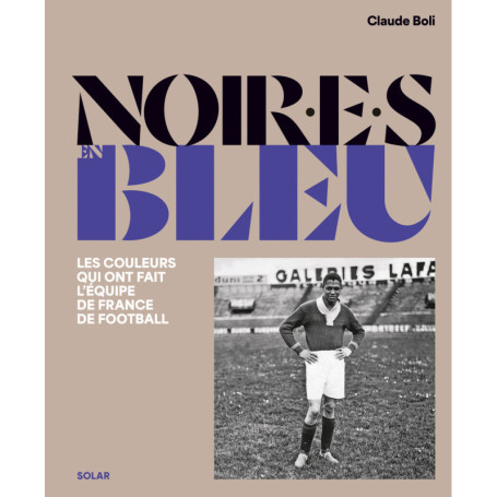 Noir.e.s en bleu - Les couleurs qui ont fait l'équipe de France de football