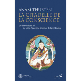 La citadelle de la conscience - Un commentaire de la prière d'aspiration Dzogchen de Jigmé Lingpa