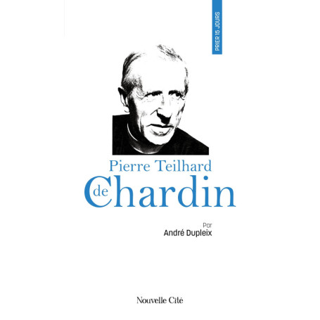 Prier 15 jours avec Pierre Teilhard de Chardin