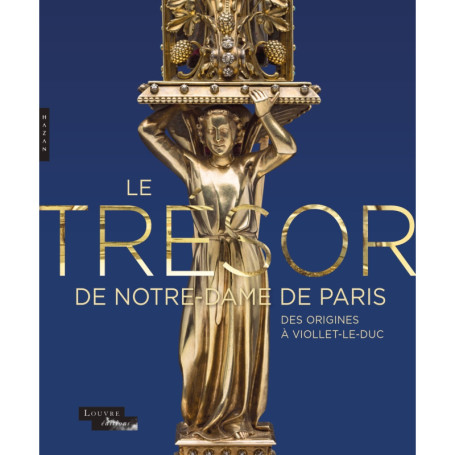 Le trésor de Notre-Dame de Paris. Des origines à Viollet-le-Duc