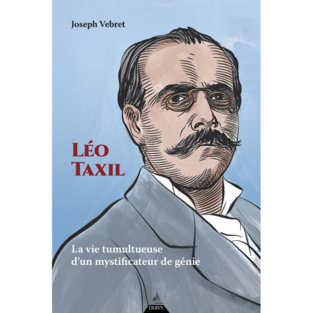 Léo Taxil - La vie tumultueuse d'un mystificateur de génie