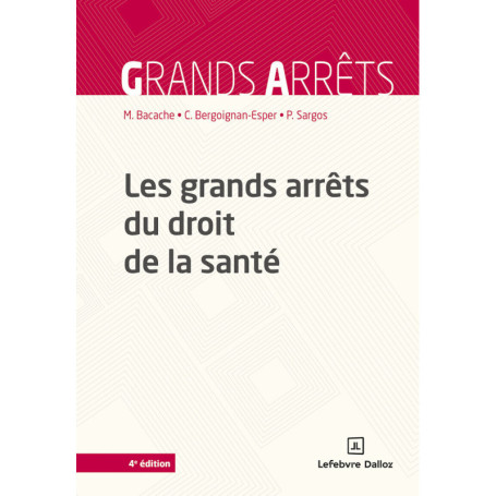 Les grands arrêts du droit de la santé. 4e éd.