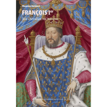 François Ier - Roi chevalier, roi mécène