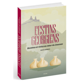 Festins géorgiens - Recettes et récits au coeur du Caucase