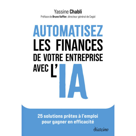 Automatisez les finances de votre entreprise avec l'IA - 25 solutions prêtes à l'emploi pour gagner en efficacité
