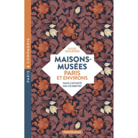 Maisons-musées, Paris et environs - Dans l'intimité des célébrités