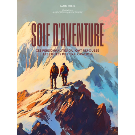 Soif d'aventure - Ces personnalités qui ont repoussé les limites de l'exploration