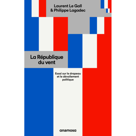 La République du vent - Essai sur le drapeau et le dévoilement politique