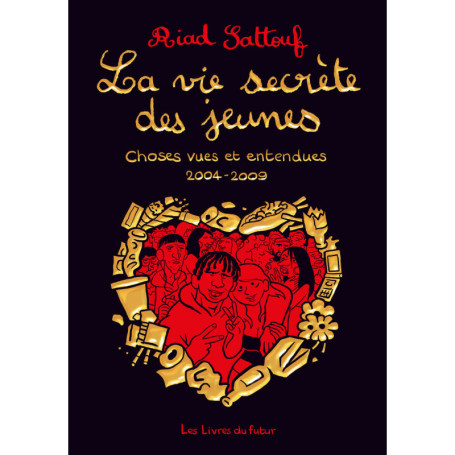 LA VIE SECRETE DES JEUNES - Choses vues et entendues 2004 - 2009 - Tome 01