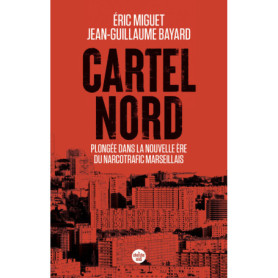 Cartel Nord - Plongée dans la nouvelle ère du narcotrafic marseillais