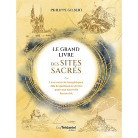 Le Grand Livre des Sites Sacrés - Philippe Gilbert
