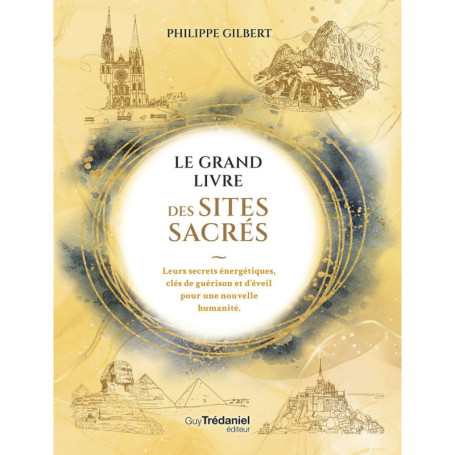 Le Grand Livre des Sites Sacrés - Philippe Gilbert