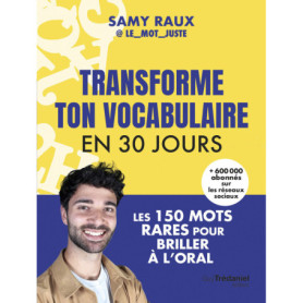 Transforme ton vocabulaire en 30 jours - Les 150 mots justes pour briller à l'oral