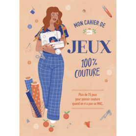 Mon cahier de jeux 100% couture - Plus de 75 jeux pour penser couture quand on n'a pas sa MAC