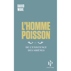 L'Homme-poisson - Ou De l'existence des sirènes