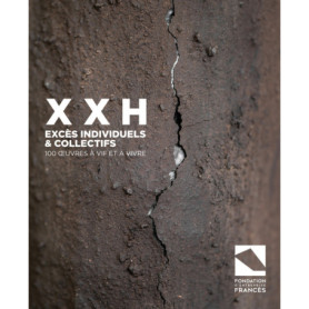 XXH, excès individuels et collectifs - 100 oeuvres à vif et à vivre