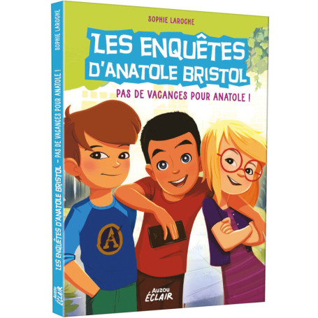Enquêtes Anatole Bristol - Tome 10 : Pas de vacances pour Anatole !