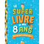 Le super livre de mes 8 ans