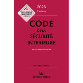 Code de la sécurité intérieure 2026 8ed - Annoté et commenté