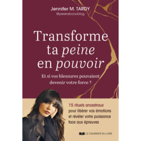 Transforme ta peine en pouvoir - Et si vos blessures pouvaient devenir votre force ?