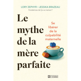 Le mythe de la mère parfaite - Se libérer de la culpabilité maternelle