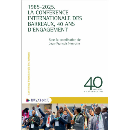 1985-2025. La Conférence internationale des Barreaux, 40 ans d'engagement