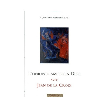 L'union d'amour à Dieu avec Jean de la Croix