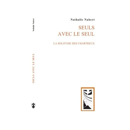 Seuls avec le seul, la solitude des chartreux